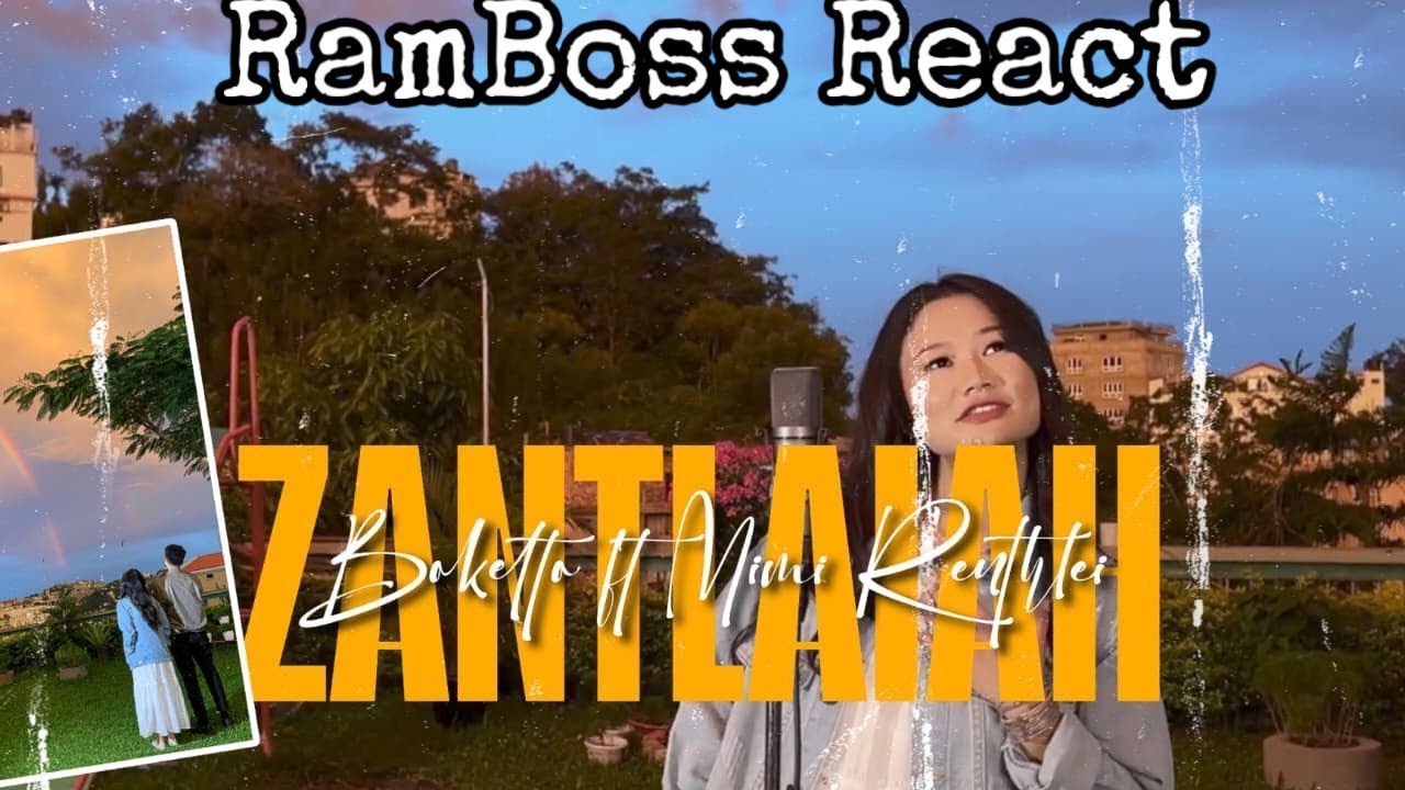 Mimi Renthlei ft Boketto - Zantlaiah // RamBoss React