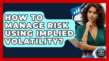 How To Manage Risk Using Implied Volatility? - Stock and Options Playbook