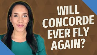 Will Concorde ever fly again?