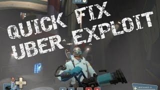 TF2 - [10] - Quick Fix Uber Exploit! [Patched July 11 2013]