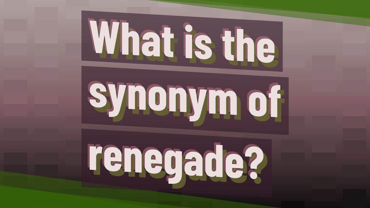 What is the synonym of renegade? YouTube