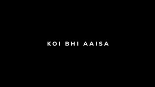 Haan Tu Hain Status || Koi Bhi Aisa Lamha Nahi Hai || black screen lyrics || black screen status