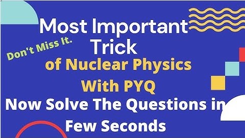 Nuclear Physics Trick To Solve The Questions in Few Seconds | Explained With PYQ | CSIR NET & GATE