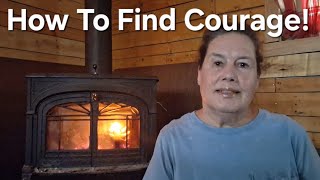 How I Find Courage!