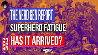 The Nerd Gen Report From Hero 2 Zero Impact Of Oversaturation On The Superhero Genre Future