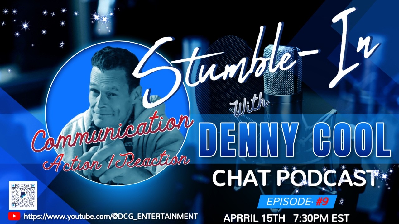 🎧 4/15/26 (S1.E9) 'STUMBLE-IN' Chat Podcast with, Denny Cool.  COMMUNICATION - 'ACTION / REACTION'