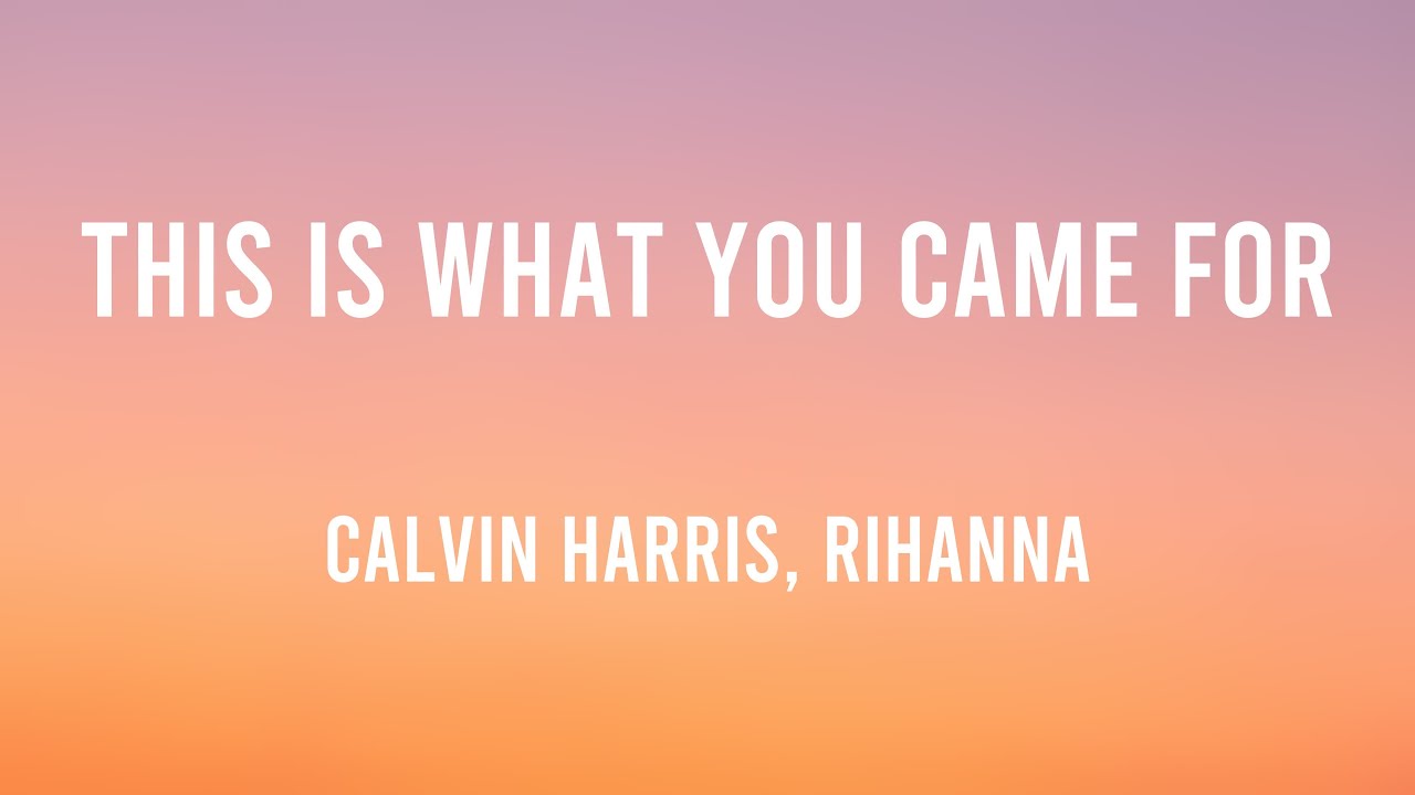 This is what you came for calvin harris rihanna with lyric youtube