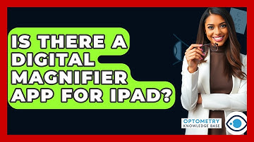 Is There A Digital Magnifier App For IPad? - Optometry Knowledge Base