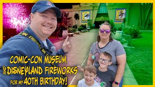 We Visit the Comic Con Museum for my 40th Birthday and End It With Disney Fireworks!