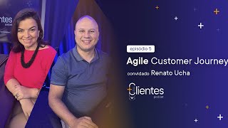 Clientes: Agile Customer Journey (com Renato Ucha Head de Agilidade) Clientes: Agile Customer Journey (com Renato Ucha Head de Agilidade)