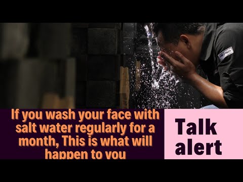 If you wash your face with salt water regularly for a month.     (This is what will happen to you)