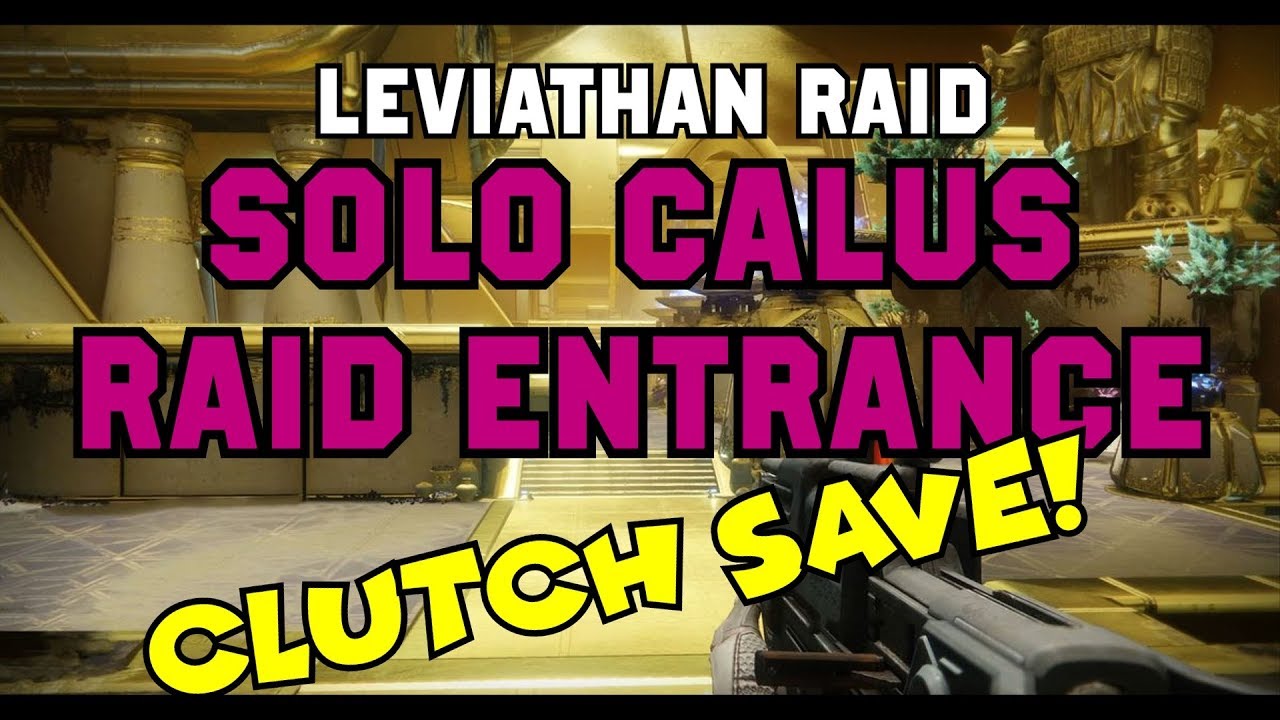 SOLO Calus Raid Entrance {Clutch Save} - Leviathan Raid Castellum