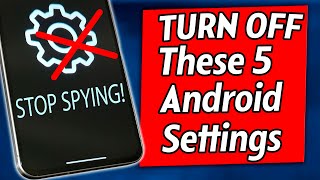 🛑 Stop Android Spying NOW! Turn OFF These 5 Privacy Settings onYour Phone!