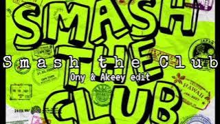 SMASH the Club ( Ony & Akeey edit )