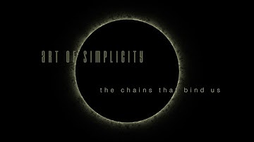 art of simplicity - The Chains that Bind us Teaser