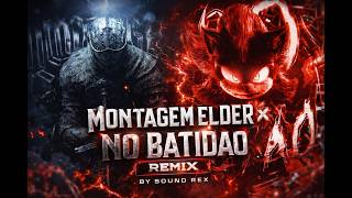 NO BATIDAO X MONTAGEM ELDER REMIX BY SOUND REX