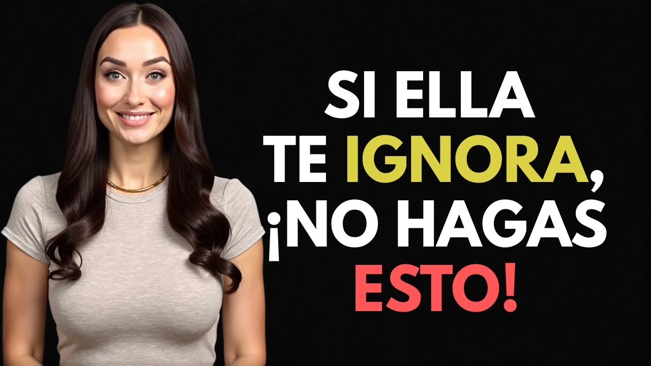 CÓMO ACTUAR CUANDO UNA MUJER TE IGNORA (DESTRUYE SU EGO)