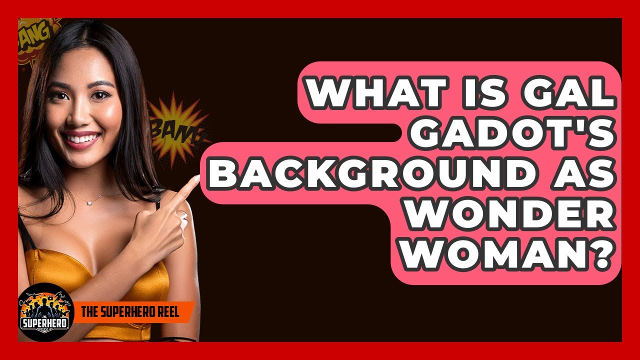 What Is Gal Gadot's Background As Wonder Woman? - The Superhero Reel