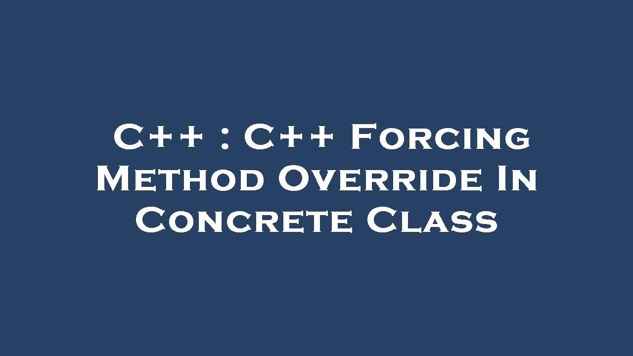 C++ : C++ Forcing Method Override In Concrete Class - YouTube