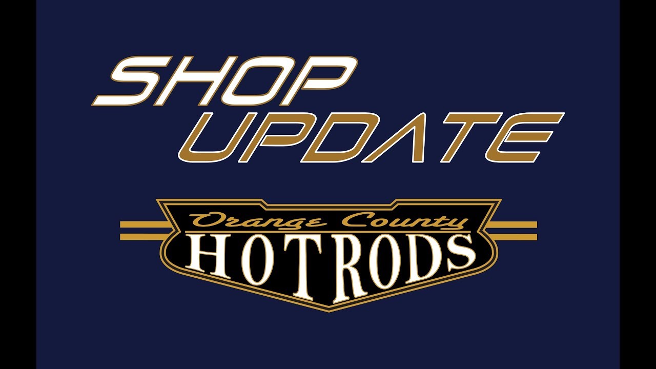 Orange County Hot Rods Shop Update YouTube