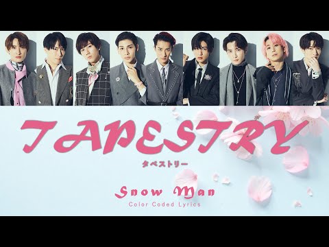 Snow Man 'Tapestry'「タペストリー」• Color Coded Lyrics [JP • Romaji • Eng]