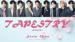 Snow Man 'Tapestry'「タペストリー」• Color Coded Lyrics [JP • Romaji • Eng]