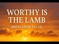 Worthy Is the Lamb (Revelation 5:11–14) | May 4, 2025