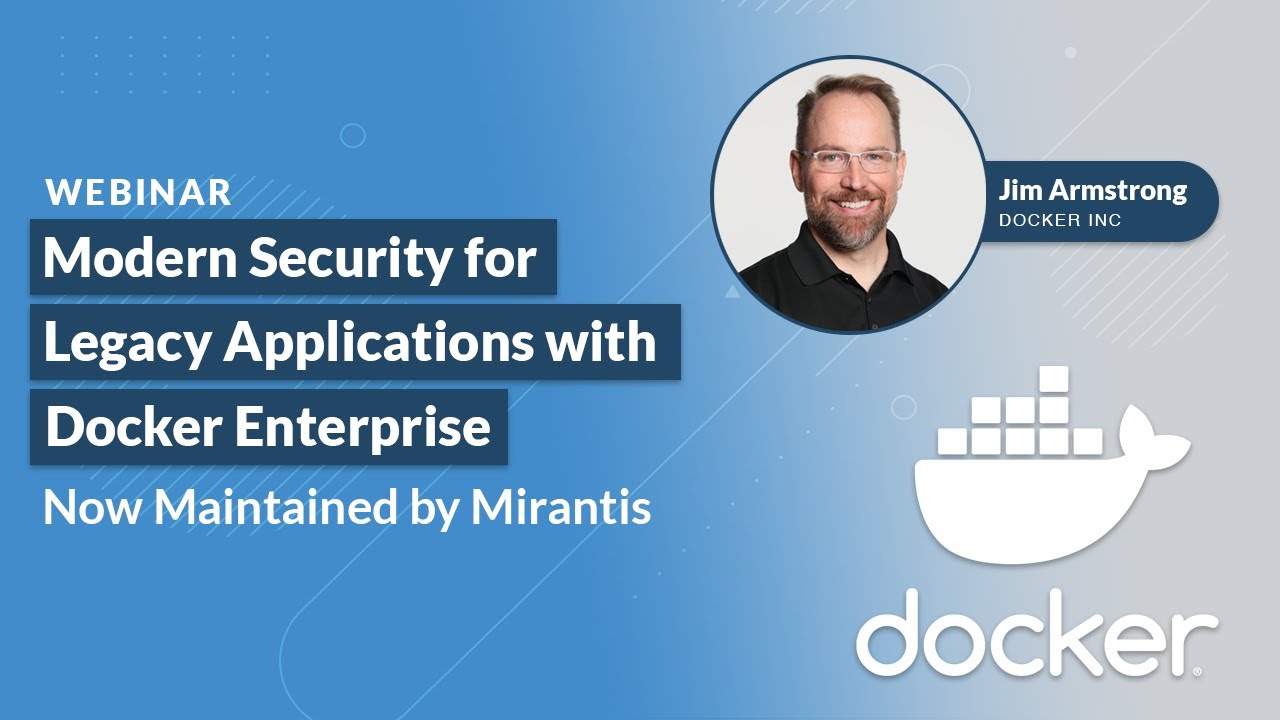 Bringing Modern Security to Legacy Apps with Docker Enterprise (now maintained by Mirantis)