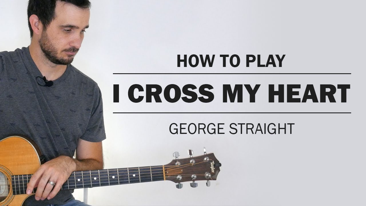 I Cross My Heart (George Straight) | How To Play On Guitar