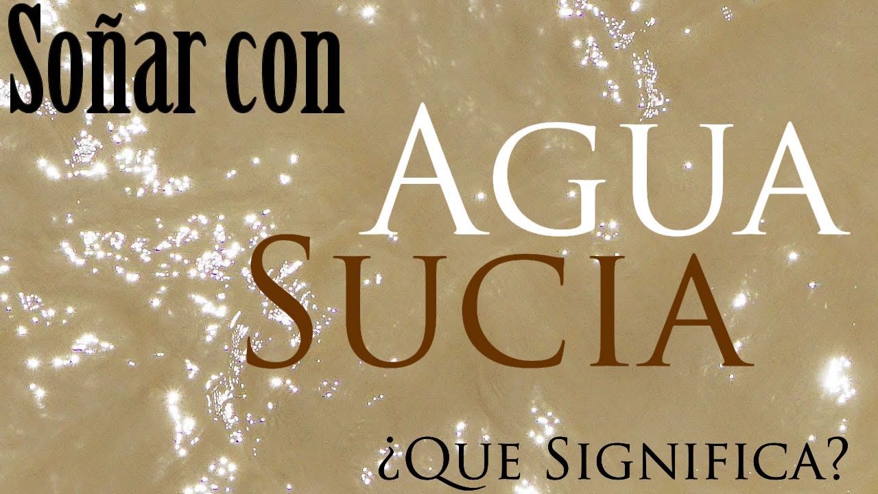 SOÑAR con AGUA SUCIA 💦 ¿Que Significa? ¿Que quiere decir? YouTube SOÑAR con AGUA SUCIA 💦 ¿Que Significa? ¿Que quiere decir? YouTube