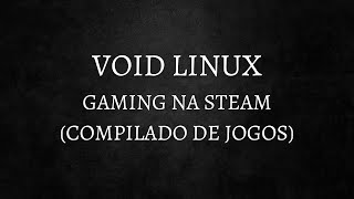Gaming no VOID LINUX - Jogando na STEAM.