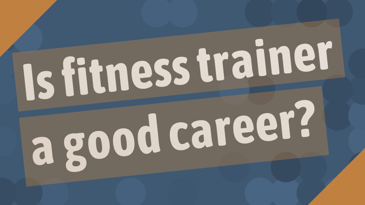 Is fitness trainer a good career? YouTube