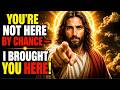 🔴 GOD SAYS;- YOU'RE NOT HERE BY CHANCE — I BROUGHT YOU HERE! | GOD SAYS TODAY