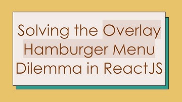 Solving the Overlay Hamburger Menu Dilemma in ReactJS