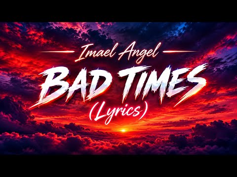 🎧 Imael Angel – BAD TIMES | Lyrics 2026 🔥🔥🔥