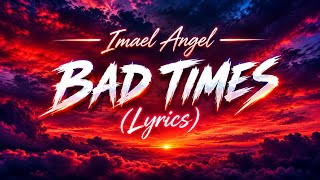 🎧 Imael Angel – BAD TIMES | Lyrics 2026 🔥🔥🔥
