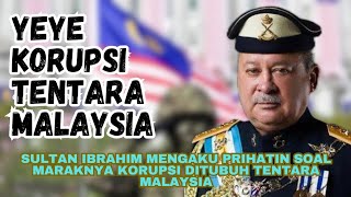 Yeye And The Corruption Of The Malaysian Army Make Sultan Ibrahim Concerned