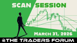 Scan Session - The Traders Forum - 3/31/26