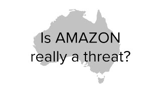 Amazon Australia - Threat or Opportunity? Why Amazon will dominate the Australian retail landscape