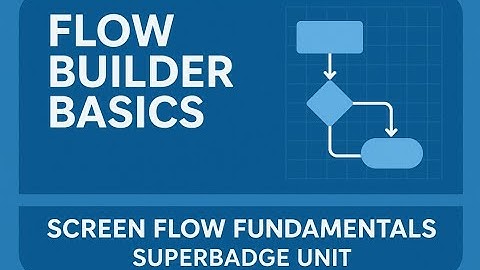Flow Builder Basics || Screen Flow Fundamentals Superbadge Unit