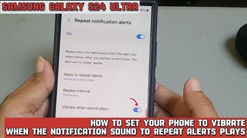 How to set your Samsung Galaxy S24 Ultra to vibrate when notification sound to repeat alerts plays