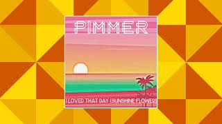PIMMER I Loved That Day (Sunshine Flower)