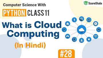 What is Cloud Computing? | Cloud Computing Class 11 Computer Science With Python #28