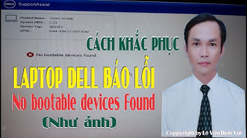 Cách khắc phục lỗi No bootable devices found của Laptop Dell (Lê Văn Đình Vui)