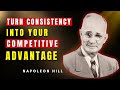 How To Turn Consistency Into Your Competitive Advantage | Napoleon Hill