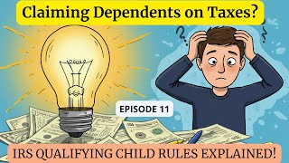 Episode 11 - Claiming Dependents on Taxes? IRS Qualifying Child Rules Explained! Wealth