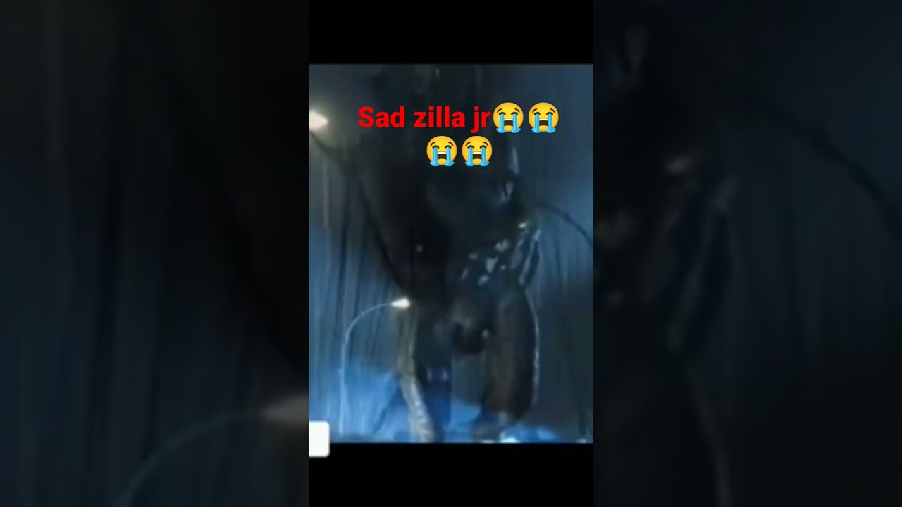 sad zilla jr is death😭😭😭😭😭