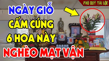Ngày Giỗ Ông Bà Cha Mẹ Tuyệt Đối CẤM THẮP HƯƠNG 6 LOẠI HOA NÀY Trên Bàn Thờ Kẻo Rước Họa Vào Thân