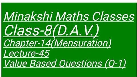 DAV Class-8 Chapter-14(Mensuration) Lecture-45 Value based Questions (Q-1)