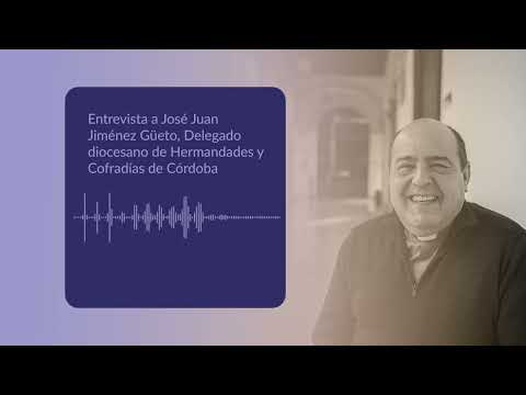 Entrevista a José Juan Jiménez Güeto, Delegado diocesano de Hermandades y Cofradías de Córdoba